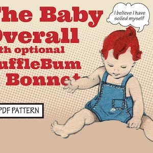 May include: A PDF pattern for a baby overall with optional ruffle bum and bonnet. The pattern features a cartoon illustration of a baby wearing the overall, with a speech bubble saying "I believe I have soiled myself."