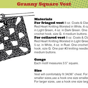 May include: A crochet pattern for a granny square vest. The pattern includes instructions for a fringed vest and a collared vest. The pattern uses Coats & Clarks Red Heart Knitting Worsted yarn in white, light green, dark green, and rust. The pattern also includes instructions for the gauge and size of the vest.