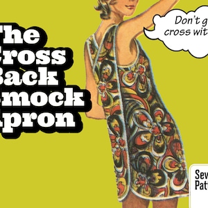 May include: A vintage sewing pattern for a cross back smock apron. The pattern features a woman wearing a colorful floral print dress with a speech bubble that says "Don't get cross with me". The text "Sewing Pattern" is in the bottom right corner.