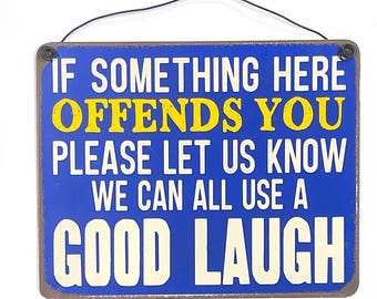 Good Laugh offends you metal hanging Sign
