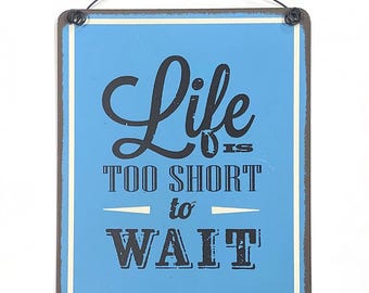 Life is too Short metal hanging Sign