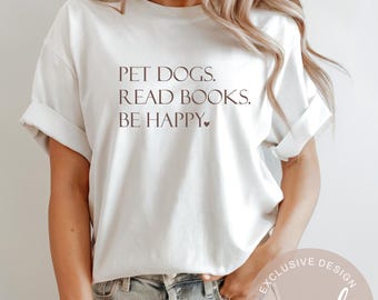 Pet Dogs Read Books Be Happy Shirt, Dog Lover Book Lover Tee, Cute Dog Reading Shirt, Bibliophile Gift, Reader Dog Mom Shirt, Ink And Quotes