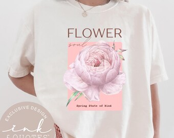 Flower Soul Shirt, Floral Aesthetic Tee, Spring State of Mind Shirt, Soft Girl Aesthetic Top, Feminine Graphic Tee, Gift for Her