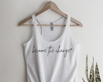 Become The Change Tank Top, CrossFit Tank Top,  Inspirational Tank Top, Workout Tank, Gym Tank Top, Minimalist, Ink and Quotes