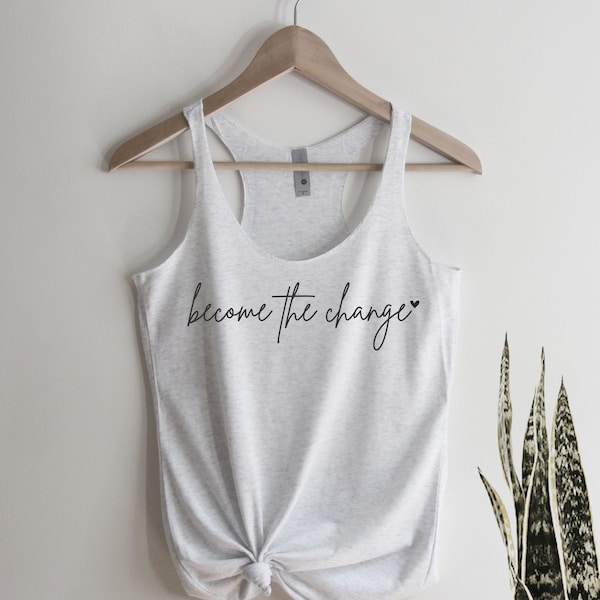 Become The Change Tank Top, CrossFit Tank Top,  Inspirational Tank Top, Workout Tank, Gym Tank Top, Minimalist, Ink and Quotes