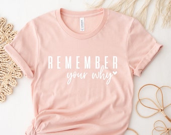 Remember Your Why Shirt, Inspirational Shirt, Motivation Women Shirt, Inspirational Gift, Cute Women Shirt,  Ink and Quotes