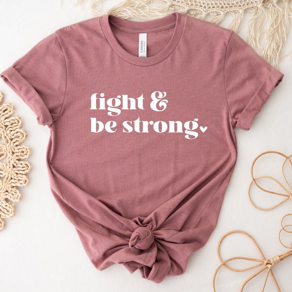 Fight & Be Strong Shirt, Cancer Shirt, Breast Cancer Shirt, Warrior Shirt, Women Shirt, Pink October, Gift for a Fighter, Ink and Quotes