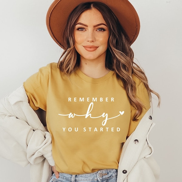 Remember Why You Started Shirt, Inspirational Shirt, Cute Motivational T-shirt, Fearless Shirt, Inspirational Gift, Ink and Quotes