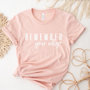 Remember Your Why Shirt, Inspirational Shirt, Motivation Women Shirt, Inspirational Gift, Cute Women Shirt,  Ink and Quotes