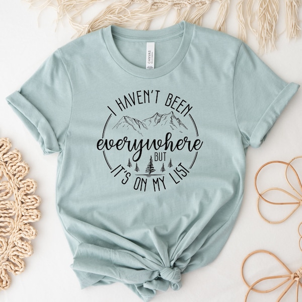 I Haven't Been Everywhere But It's On My List Shirt, Funny Travel Shirt, Trip, Graphic Shirt, Travel lover Gift, Unisex, Ink and Quotes