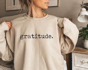 Gratitude Sweatshirt, Fall Sweatshirt, Thanksgiving Sweatshirt, Gift for Her, Women's Sweatshirt, Fall, Ink and Quotes