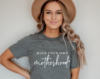 Mind Your Own Motherhood Shirt: Soft Comfy Mama Tee