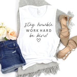 Stay Humble Work Hard Be Kind  Muscle Tank, Cute Tank Top,  Inspirational Muscle Tank, Workout Tank, Gym Tank Top, Ink and Quotes