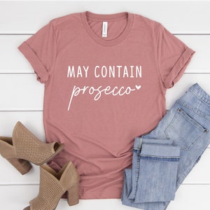 May Contain Prosecco Shirt, Prosecco Shirt , Prosecco Lover Gift,  Women Shirt,  Gift for Her, Ink and Quotes