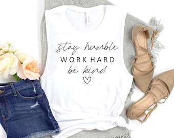 Stay Humble Work Hard Be Kind  Muscle Tank, Cute Tank Top,  Inspirational Muscle Tank, Workout Tank, Gym Tank Top, Ink and Quotes