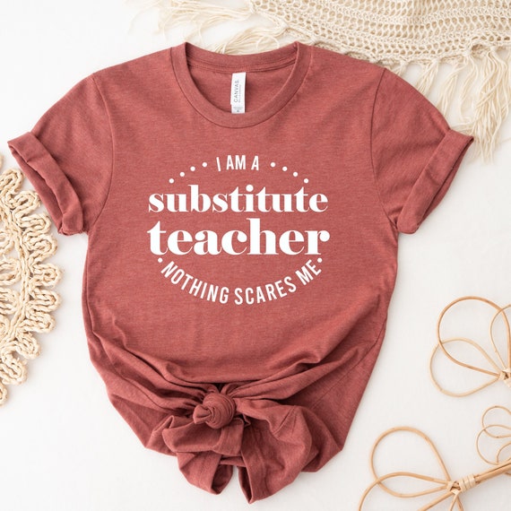 Funny Substitute Teacher Shirt: "Nothing Scares Me" Cotton Blend Tee