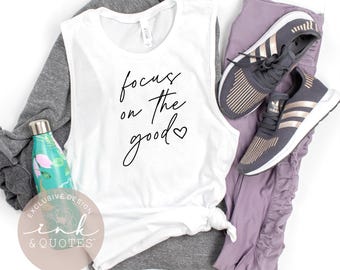 Focus On The Good Muscle Tank,  Bella Canvas, Workout Tank Top, Motivitional Top, Inspirational Gift, Ink And quotes