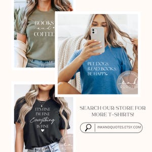 May include: The image showcases three t-shirts with text. One is olive green with "BOOKS and COFFEE", another is blue with "PET DOGS. READ BOOKS. BE HAPPY.", and the third is black with "IT'S FINE I'M FINE Everything IS FINE". The image also includes a call to action to search the store for more t-shirts.