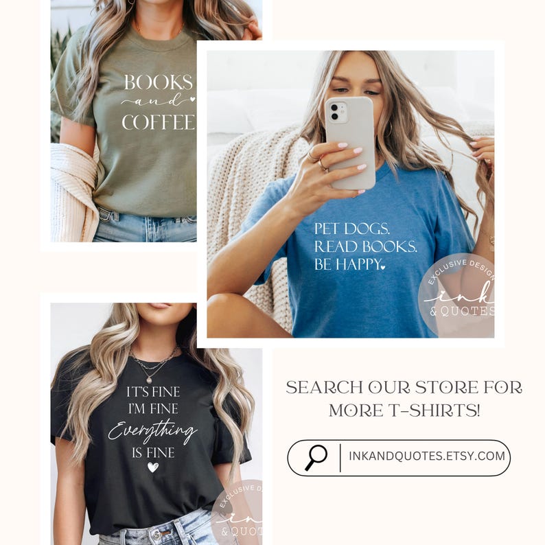 May include: The image showcases three t-shirts with text. One is olive green with "BOOKS and COFFEE", another is blue with "PET DOGS. READ BOOKS. BE HAPPY.", and the third is black with "IT'S FINE I'M FINE Everything IS FINE". The image also includes a call to action to search the store for more t-shirts.