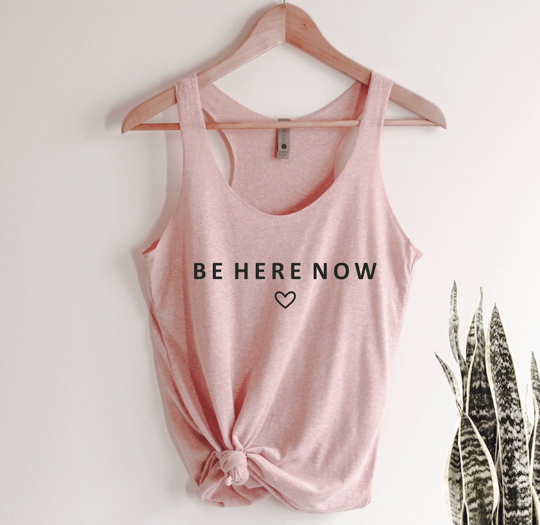 Be Here Now Tank Top: Tri-blend Yoga Shirt - Etsy