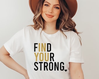 Find Your Strong Shirt, Gym Work Out shirt, Inspirational Shirt, Women Empowerment Shirt, Gift For Her, Ink and Quotes