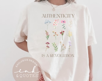 Authenticity Is a Revolution Shirt, Wildflower Diversity Tee, Comfort Colors 1717, Inspirational Feminist Shirt, Self Expression Gift