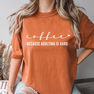 Coffee Because Adulting is Hard Shirt - Comfort Colors Vintage Tee