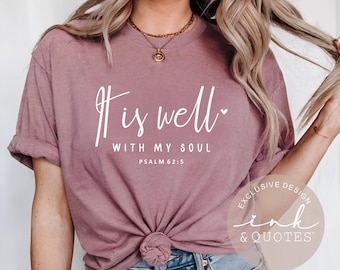 It Is Well With My Soul Shirt, Psalm 62 5 Shirt, Christian Shirt, Bible Verse Tee, Faith-based Gift, Inspirational Tee, Ink & Quotes