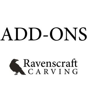 May include: Black and white logo for Ravenscraft Carving, featuring a raven silhouette. The text "ADD-ONS" is above the logo.