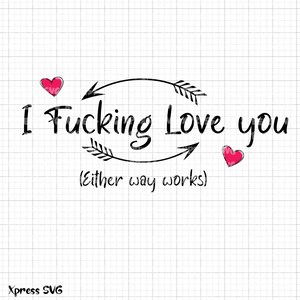 Mature I Fucking Love you or I Love Fucking You SVG File Either Way Works Adult Cuss Word Offensive SVG File Vinyl PNG Valentines Gift image 3