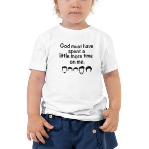 God must have spent a little more time on me - Toddler Short Sleeve Tee