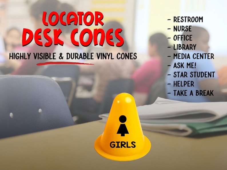 May include: Yellow vinyl cone with a black silhouette of a person and the word "GIRLS" printed on it. The cone is on a table in a classroom setting. The text "LOCATOR DESK CONES HIGHLY VISIBLE & DURABLE VINYL CONES" is at the top of the image. A list of locations is on the right side of the image: RESTROOM, NURSE, OFFICE, LIBRARY, MEDIA CENTER, ASK ME!, STAR STUDENT, HELPER, TAKE A BREAK.