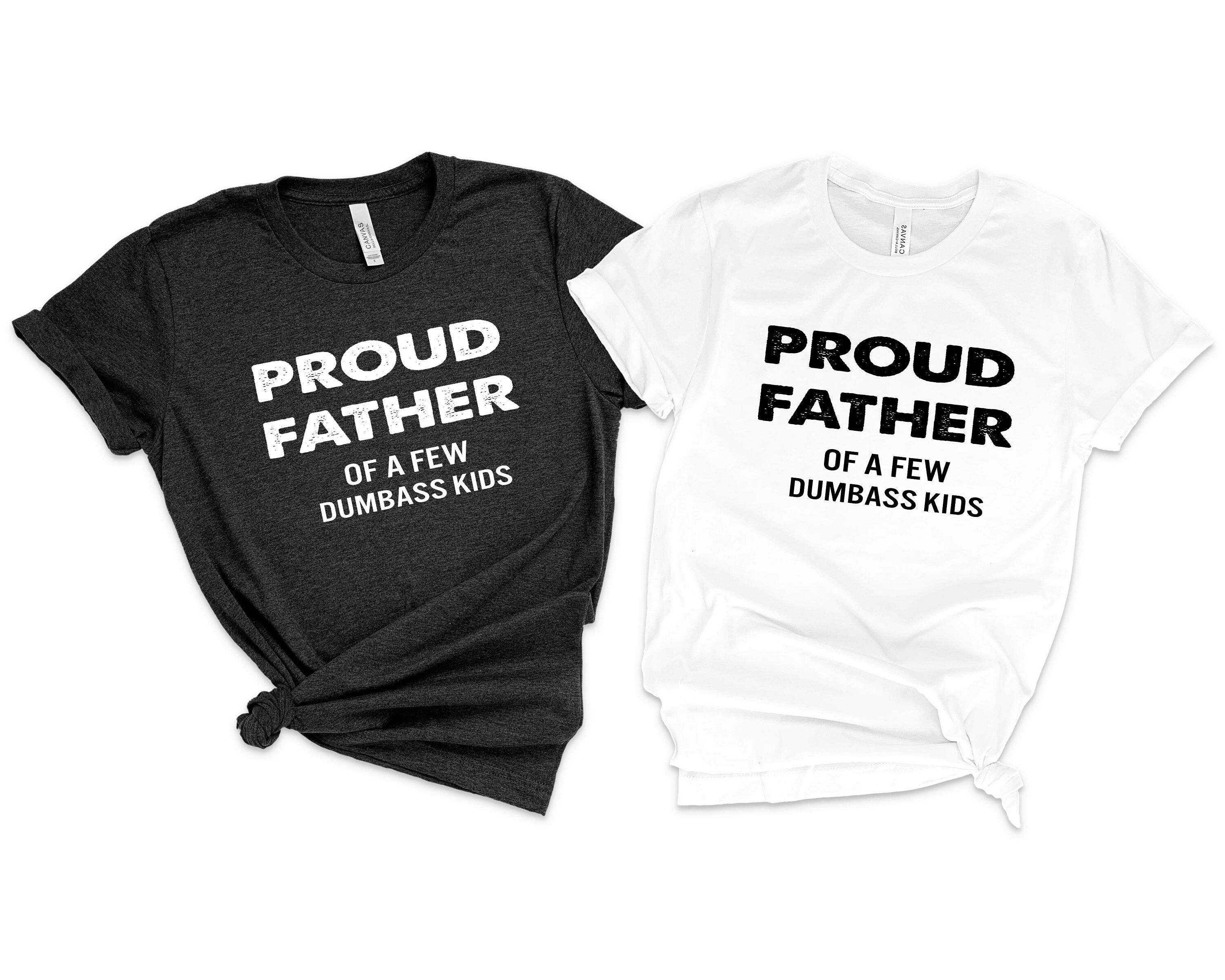 Dad And Children T-shirt Proud Father Of A Few Dumbass Kids T-shirt Matching Father and Child T-shirt Kids And Dad T-shirt