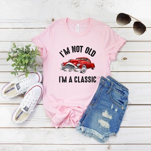 I'm Not Old I'm A Classic T-Shirt, Funny Car Shirt, Grandparent Gifts, Funny Birthday, Funny Milestone Birthday Gift, Retirement Shirt #4112