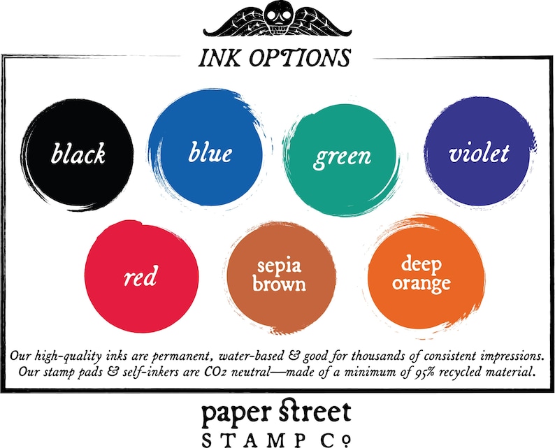 May include: Ink options for stamp pads and self-inkers in black, blue, green, violet, red, sepia brown, and deep orange. The inks are permanent, water-based, and made from recycled materials. "paper street STAMP CO."