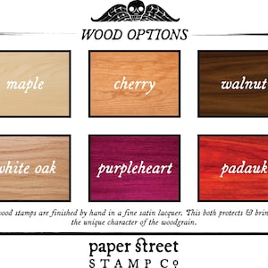 May include: A chart showing six different wood options for custom stamps. The wood options are maple, cherry, walnut, white oak, purpleheart, and padauk. The text "WOOD OPTIONS" is at the top of the chart. The text "paper street STAMP CO" is at the bottom of the chart.