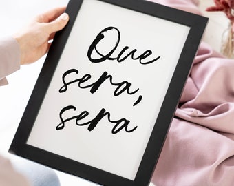 Que Sera Sera Quote Print, Typography Print, Whatever Will Be Print, Positive Quote Print, Monochrome Quote Print, Inspiration Print