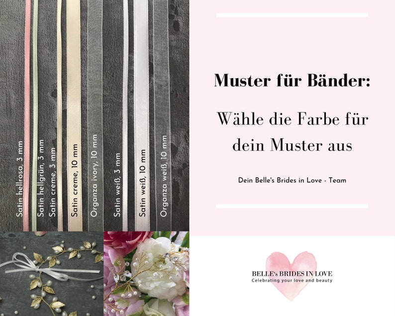 May include: A selection of satin and organza ribbon in various colors, including pink, green, cream, ivory, and white. The ribbon is available in 3 mm and 10 mm widths. The text "Muster f&uuml;r B&auml;nder: W&auml;hle die Farbe f&uuml;r dein Muster aus" is displayed on a pink background. The text "Dein Belle's Brides in Love - Team" is displayed below the ribbon selection. The text "Celebrating your love and beauty" is displayed below the logo "BELLES BRIDES IN LOVE".