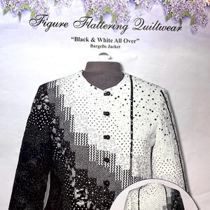 May include: A sewing pattern for a Bargello jacket titled Figure Flattering Quiltwear Black & White All Over. The jacket features a gradient of black and white patterned fabrics, a round neckline, and a front button closure. Includes a circular inset showing the back view of the jacket.