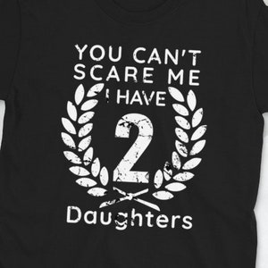 You Can't Scare Me I Have Two Daughters, father day present, Christmas gift for Dad of girls shirt from Daughter Short-Sleeve Unisex T-Shirt image 1