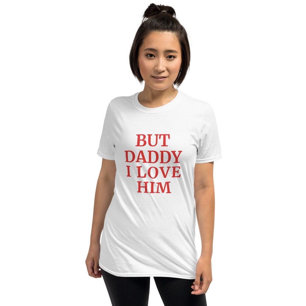 But daddy i love him But Daddy I Love Him Shirt Girlfriend | Etsy