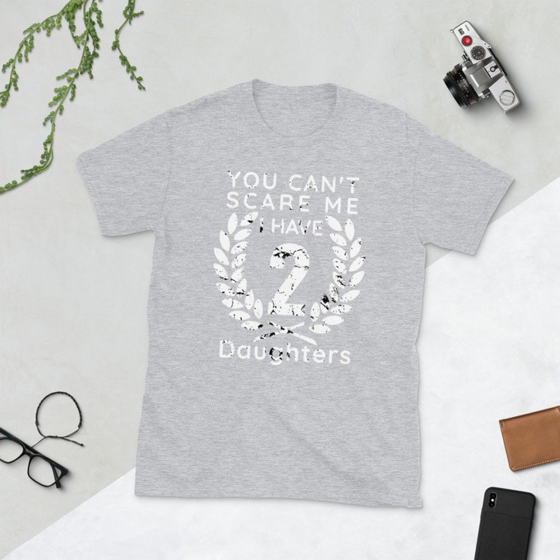You Can't Scare Me I Have Two Daughters, father day present, Christmas gift for Dad of girls shirt from Daughter Short-Sleeve Unisex T-Shirt image 7