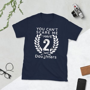 You Can't Scare Me I Have Two Daughters, father day present, Christmas gift for Dad of girls shirt from Daughter Short-Sleeve Unisex T-Shirt image 2