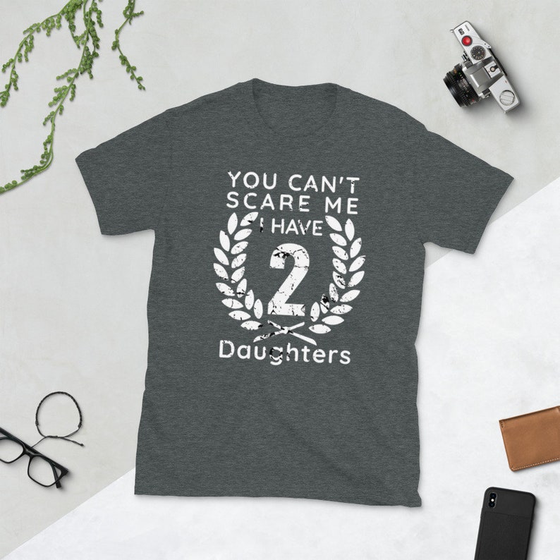 You Can't Scare Me I Have Two Daughters, father day present, Christmas gift for Dad of girls shirt from Daughter Short-Sleeve Unisex T-Shirt image 3