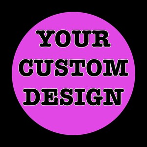 May include: A round, light purple graphic on a black background. The text "YOUR CUSTOM DESIGN" is in bold, black letters with a white outline. The design is simple and eye-catching.