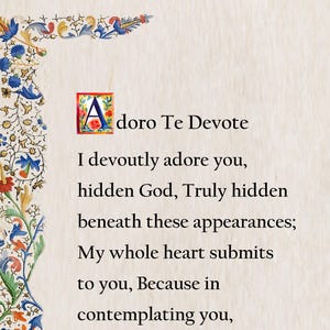 Puede incluir: Una imagen de estilo vintage con un borde decorativo de flores y enredaderas. El texto dice "A doro Te Devote I devoutly adore you, hidden God, Truly hidden beneath these appearances; My whole heart submits to you, Because in contemplating you,"