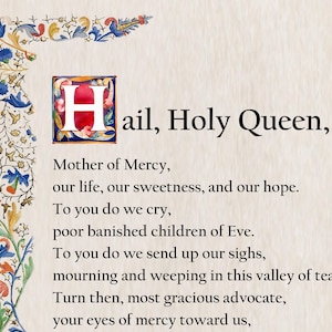 Puede incluir: Un documento impreso con el texto Hail, Holy Queen, Mother of Mercy, our life, our sweetness, and our hope. To you do we cry, poor banished children of Eve. To you do we send up our sighs, mourning and weeping in this valley of tears.
