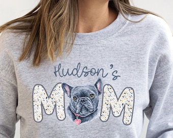 Personalized Frenchie Dog Mom Sweatshirt, Dog Lover Sweatshirt, French Bulldog Dog Puppy Sweater Dog Mom Dad Owner, New Pet Puppy Mom Gift