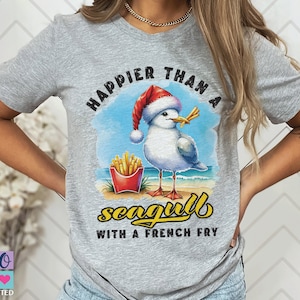 Happy Seagull Shirt, Happier Than a Seagull with a French Fry Shirt Gift Him Her, Funny Seagull Lovers Shirt, Christmas Seagull Beach Shirt