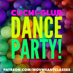 May include: A colorful background of blurred circles with the text "Cuchi-Glur Dance Party!" in bright pink, yellow, and green letters. The text "PATREON.COM/MOVMEANTCLASSES" is at the bottom of the image.